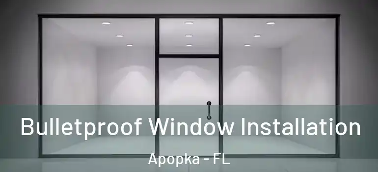  Bulletproof Window Installation Apopka - FL