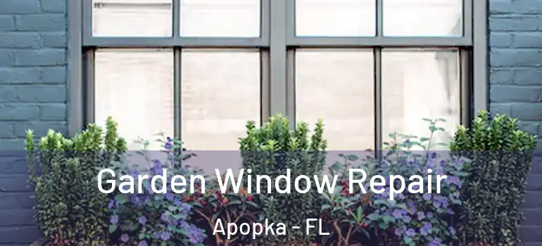  Garden Window Repair Apopka - FL