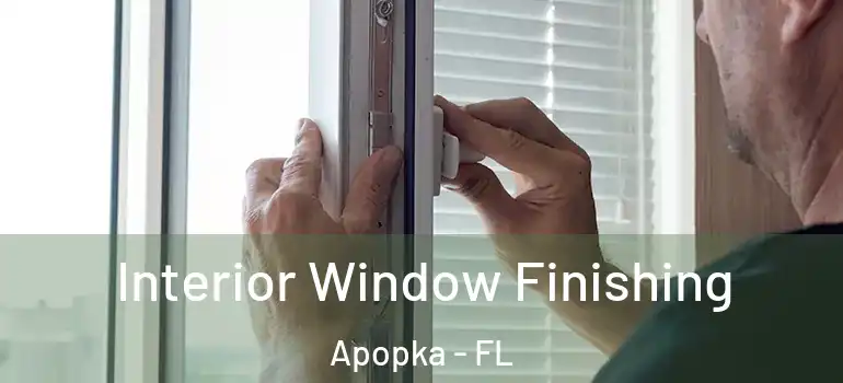  Interior Window Finishing Apopka - FL
