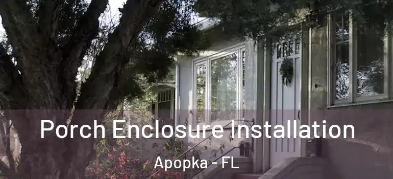  Porch Enclosure Installation Apopka - FL