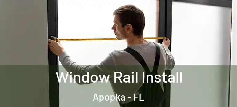  Window Rail Install Apopka - FL