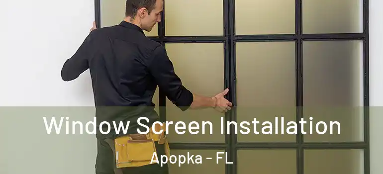  Window Screen Installation Apopka - FL